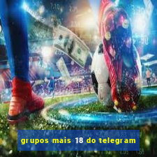 grupos mais 18 do telegram