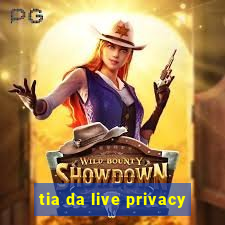 tia da live privacy