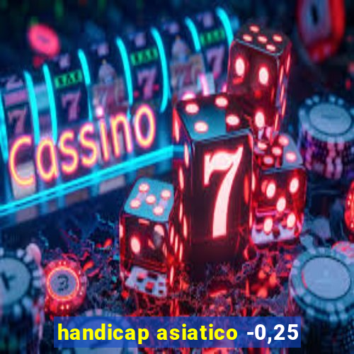 handicap asiatico -0,25