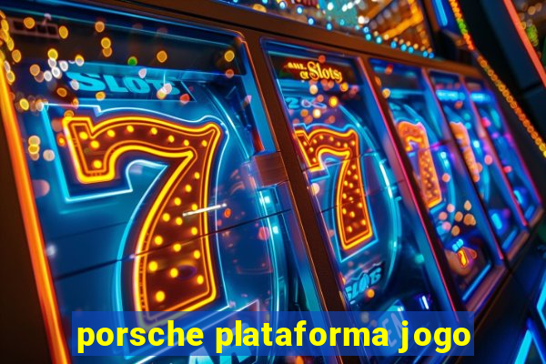 porsche plataforma jogo