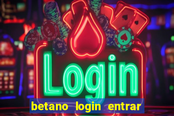 betano login entrar na minha conta