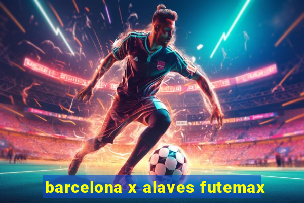 barcelona x alaves futemax