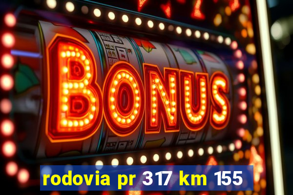 rodovia pr 317 km 155