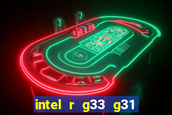 intel r g33 g31 express chipset family roda quais jogos