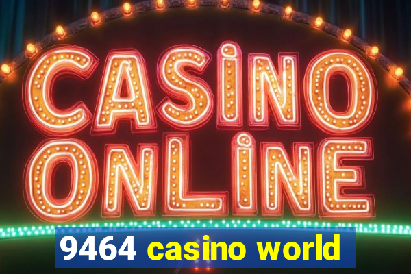 9464 casino world