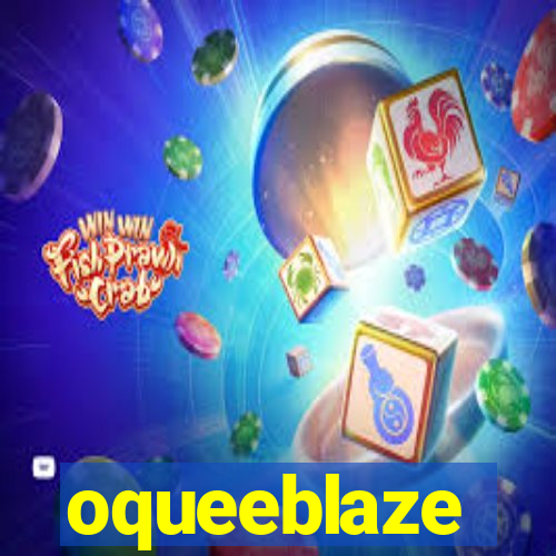 oqueeblaze